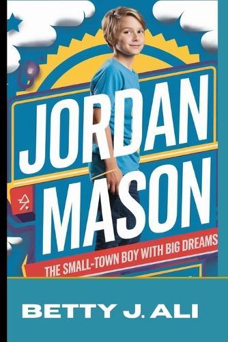 Jordan Mason: The Small - Town Boy with Big Dreams.: From the Field to the Sportlight.