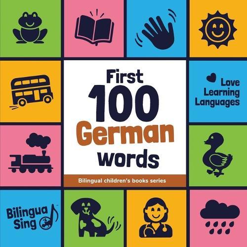 First 100 German Words: Picture Dictionary for Babies, Toddlers & Preschoolers - with Audio Pronunciation