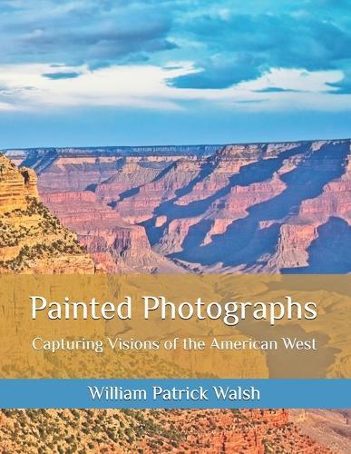 Painted Photographs: Capturing Vision of the American West
