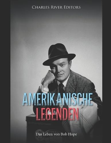 Amerikanische Legenden: Das Leben von Bob Hope