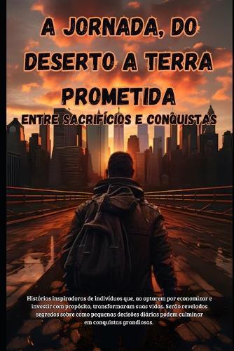 A Jornada, Do Deserto a Terra Prometida: Entre Sacrifíos E Conquistas