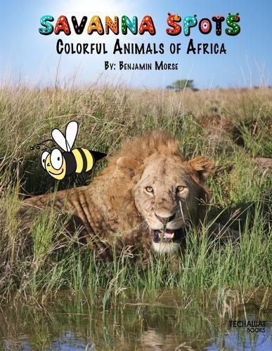 Savanna Spots: Colorful Animals of Africa: Created for Children Ages 2-10: Discover 18 Amazing African Animals with Fascinating Facts, Over 25 Captivating Photos, and Engaging Animations