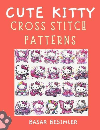 Cute Kitty Cross Stitch Patterns: Cute Paws and Tiny Bows: 66 Playful Cat Patterns to Stitch!