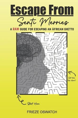 Escape From Senti Merries: A RAW guide for escaping an African ghetto