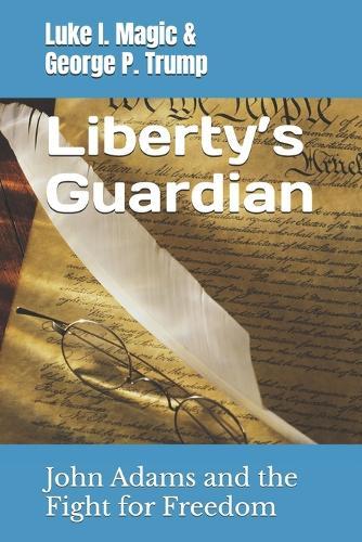 Liberty's Guardian: John Adams and the Fight for Freedom