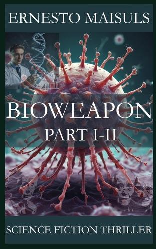 Bioweapon: The Bioweapon Part I-II