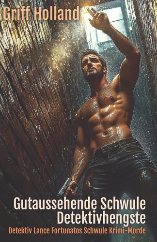 Gutaussehende schwule Detektivhengste: Detektiv Lance Fortunatos Schwule Krimi-Morde
