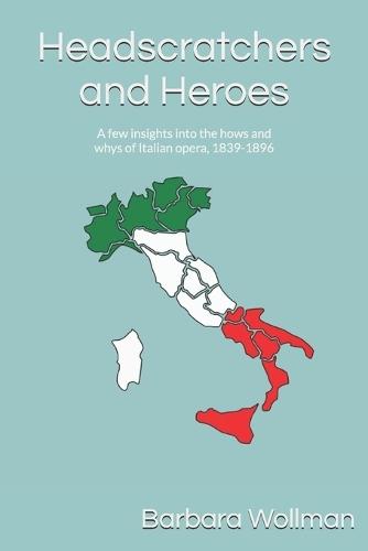 Headscratchers and Heroes: A few insights into the hows and whys of Italian opera, 1839-1896