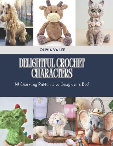 Delightful Crochet Characters: 50 Charming Patterns to Design in a Book