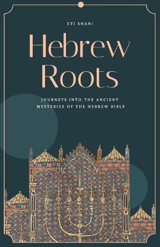 Hebrew Roots: Journeys into the Ancient Mysteries of the Hebrew Bible