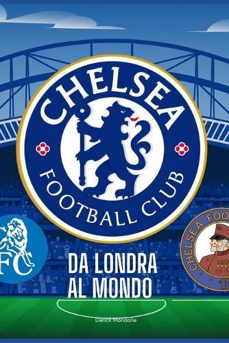 FC Chelsea: Da Londra Al Mondo