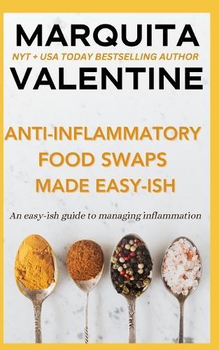 Anti-Inflammatory Swaps Made Easy-ish: An easy-ish guide to managing inflammation