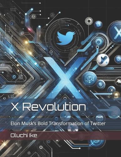 X Revolution: Elon Musk's Bold Transformation of Twitter