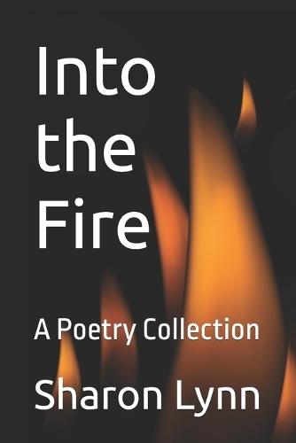 Into the Fire: A Poetry Collection