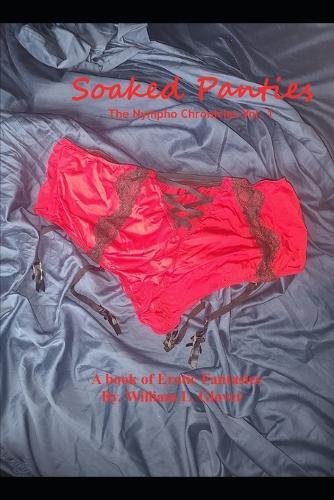 Soaked Panties: The Nympho Chronicles Vol. 1