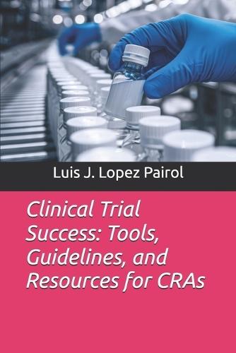 Clinical Trial Success: Tools, Guidelines, and Resources for CRAs