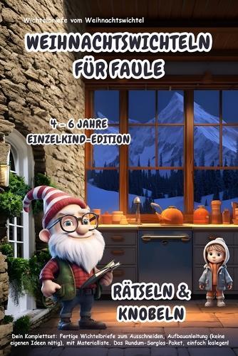 Wichtelbriefe vom Weihnachtswichtel Weihnachtswichteln für Faule: Rätseln & Knobeln (4-6 Jahre) Einzelkind-Edition: Komplettset: Fertige Wichtelbriefe zum Ausschneiden, Aufbauanleitungen (keine eigenen Ideen nötig). Das Rundum-Sorglos-Paket!