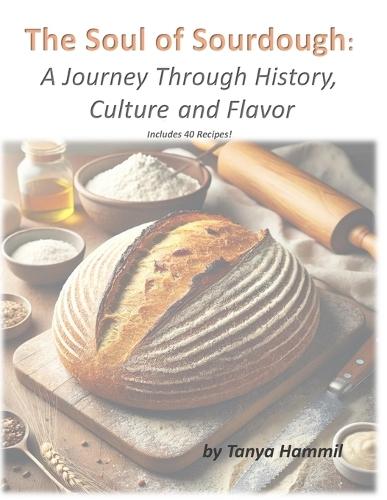 The Soul of Sourdough: A Journey Through History, Culture, and Flavor