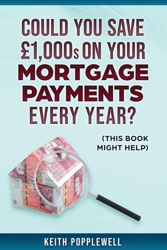 Could you save £1000s on your Mortgage payments every year?