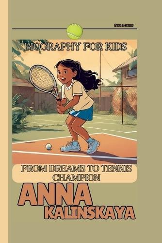 Anna Kalinskaya: From Dreams to Tennis Champion