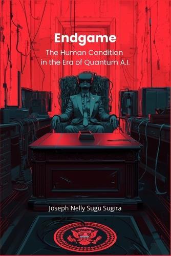 Endgame: The Human Condition in The Era of Quantum A.I.