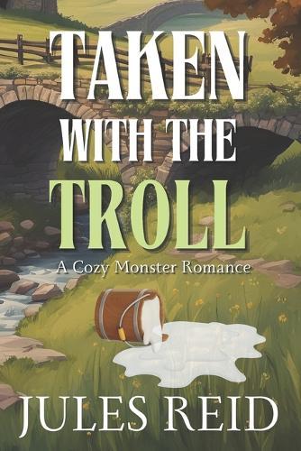 Taken with the Troll: Cozy Monster Romance: Spicy Small Town Romance