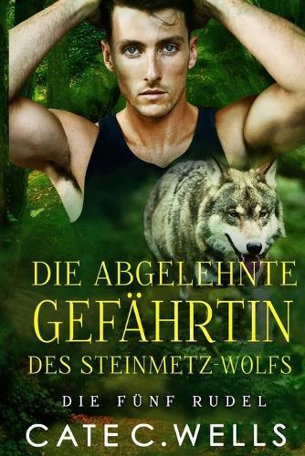 Die Abgelehnte Gefährtin des Steinmetz-Wolfs: Eine paranormale, romantische Wolfshifter Roman
