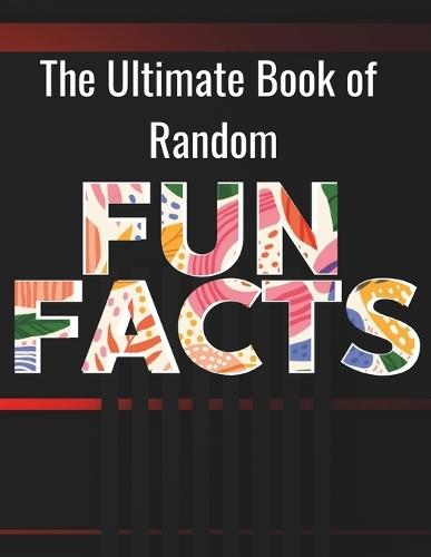 The Ultimate Book of Random Fun Facts: For Adults, Large Print │200 Fun Facts, 200 Simple Trivia & 100 Quiz Trivia with Answers │ for Retired People and all Family