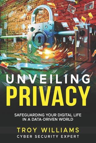 Unveiling Privacy: Safeguarding Your Digital Life in a Data-Driven World