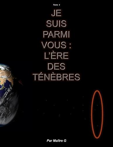 Je suis parmi vous: L'ère des ténèbres