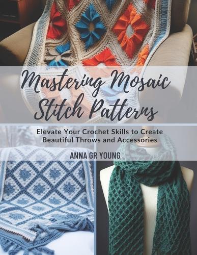 Mastering Mosaic Stitch Patterns: Elevate Your Crochet Skills to Create Beautiful Throws and Accessories