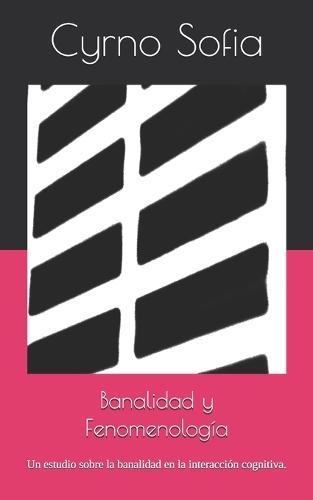 Banalidad y Fenomenología: Un estudio sobre la banalidad en la interacción cognitiva.