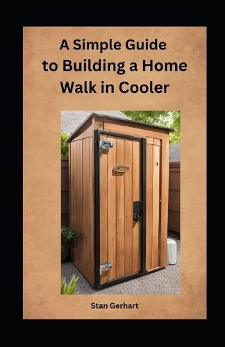A Simple Guide to Building a Home Walk-in Cooler
