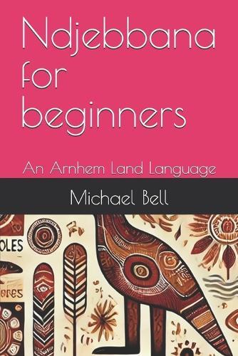 Ndjebbana for beginners: An Arnhem Land Language
