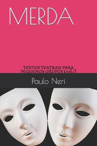 Merda: TEXTOS TEATRAIS PARA PEQUENOS GRUPOS DE TEATRO (Volume I)