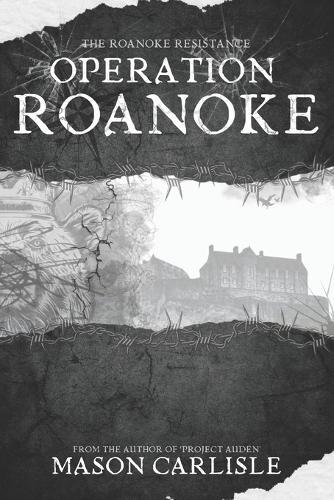 Operation Roanoke: The Roanoke Resistance; Book Two