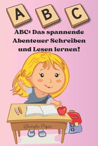ABC: Das spannende Abenteuer Schreiben und Lesen lernen!: Buchstaben Schreiben und Lernen: Vorschule Übungshefte Ab 4 Jahre Für Kinder, Auch Für Kindergarten Und Grundschule, Perfekt zum Üben.