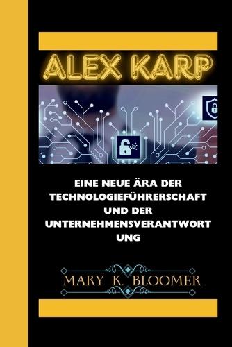 Alex Karp: Eine neue Ära der Technologieführerschaft und der Unternehmensverantwortung