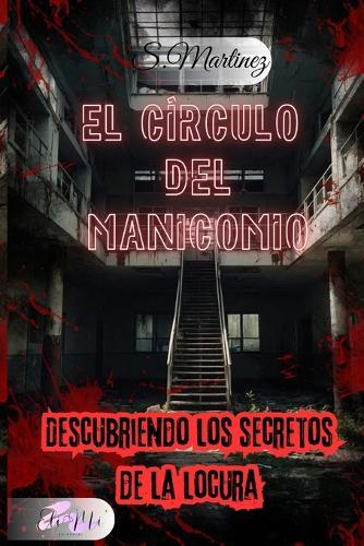El Círculo del Manicomio: DESCUBRIENDO LOS SECRETOS DE LA LOCURA.-Novela de Suspense Paranormal-Terror Psicológico