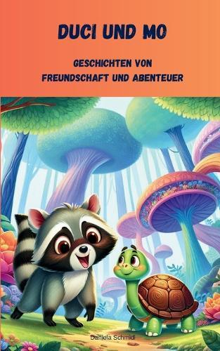 Duci und Mo Geschichten von Freundschaft und Abenteuer: Freundschaft von Waschbär und Schildkröte und ihre gemeinsamen Abenteuer, Zusammenhalt und füreinander Dasein, gegenseitiges Vertrauen, zusammen durch dick und dünn