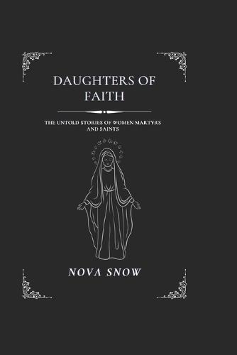 Daughters of Faith: The Untold Stories of Women Martyrs and Saints