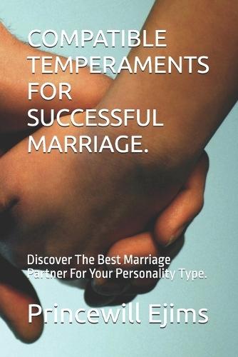 Compatible Temperaments for Successful Marriage.: Discover The Best Marriage Partner For Your Personality Type.