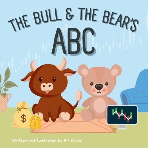 The Bull & The Bear's ABC: A playful A-Z introduction to investing for buyside babies and trader toddlers!