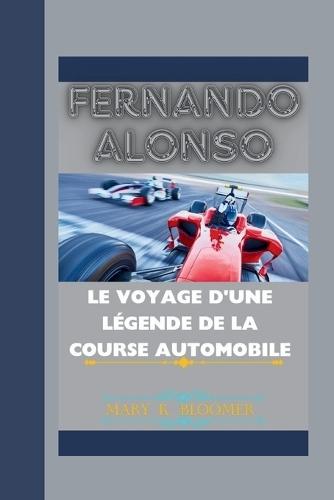 Fernando Alonso: Le voyage d'une légende de la course automobile