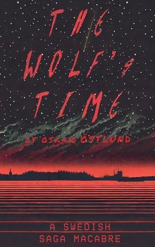 The Wolf's Time: A Swedish Saga Macabre