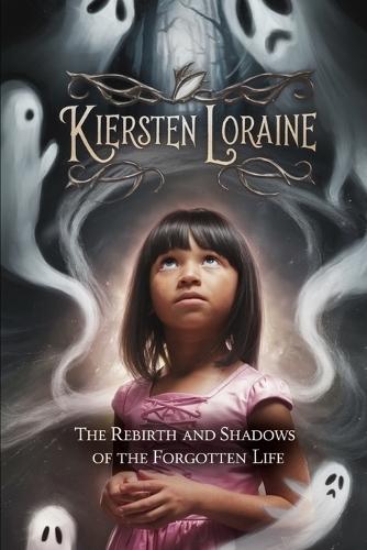 Kiersten Loraine: ""The Rebirth And Shadows of The Forgotten Life""
