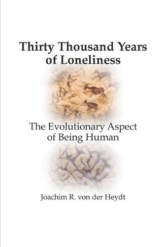 Thirty Thousand Years of Loneliness: The Evolutionary Aspect of Being Human