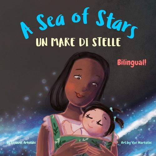 A Sea of Stars - Un mare di stelle: An Italian - English bilingual children's book (girl edition). Βedtime story, babywearing, bioluminescence.