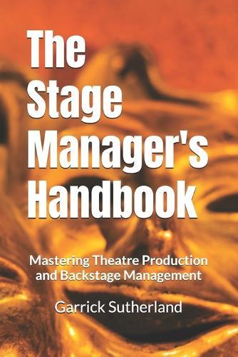 The Stage Manager's Handbook: Mastering Theatre Production and Backstage Management