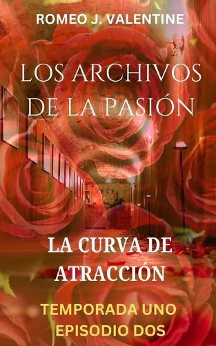 Los Archivos De La Pasión: La Curva De Atracción: Temporada 1 Episodio 2